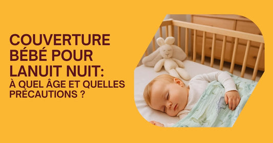 Couverture bébé pour la nuit : à quel âge et quelles précautions ?