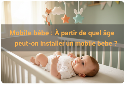 mobile bébé : À partir de quel âge peut-on installer un mobile bébé ?