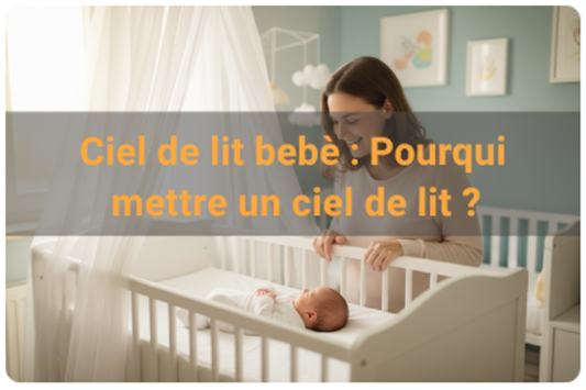 Ciel de lit bébé : Pourquoi mettre un ciel de lit ?