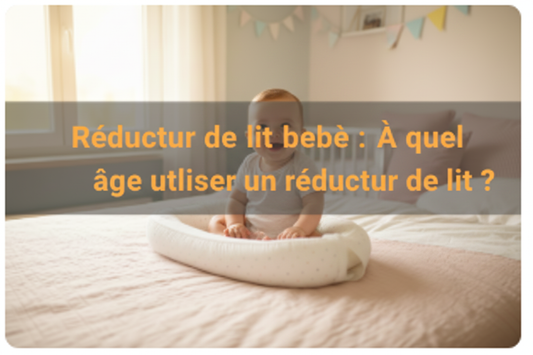 Réducteur de lit bébé : À quel âge utiliser un réducteur de lit ?